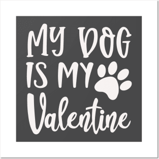 My Dog Is My Valentine Posters and Art